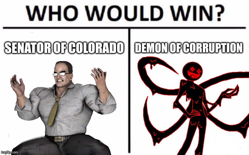 SENATOR OF COLORADO; DEMON OF CORRUPTION | made w/ Imgflip meme maker