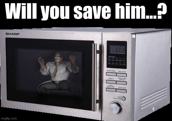 Senator Microwave | Will you save him...? | image tagged in senator microwave | made w/ Imgflip meme maker