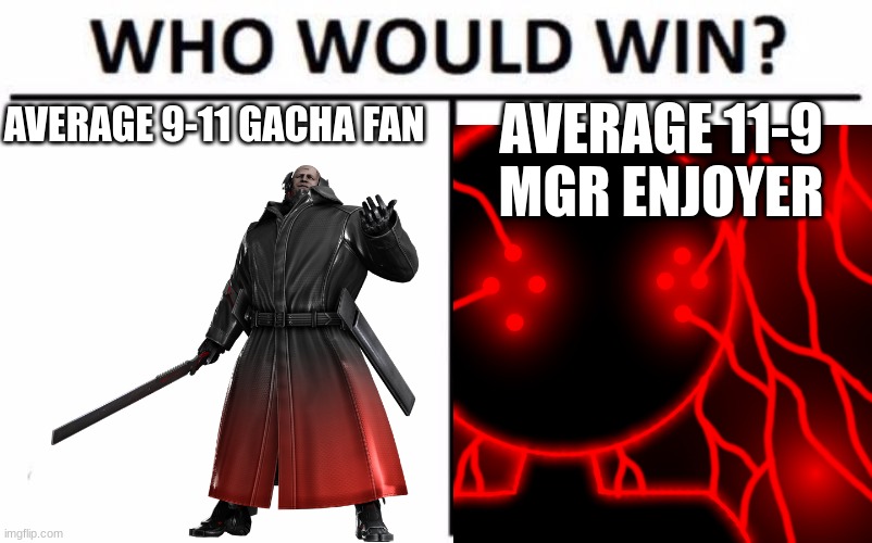 Who Would Win? Meme | AVERAGE 9-11 GACHA FAN; AVERAGE 11-9 MGR ENJOYER | image tagged in memes,who would win | made w/ Imgflip meme maker