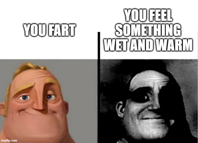 Certified meme | YOU FEEL SOMETHING WET AND WARM; YOU FART | image tagged in teacher's copy | made w/ Imgflip meme maker