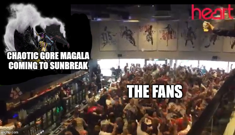 GET HYPED!!! | CHAOTIC GORE MAGALA COMING TO SUNBREAK; THE FANS | image tagged in crazy crowd,monster hunter | made w/ Imgflip meme maker