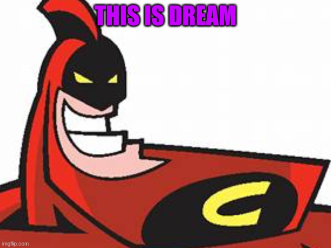 The Crimson Chin | THIS IS DREAM | image tagged in the crimson chin | made w/ Imgflip meme maker