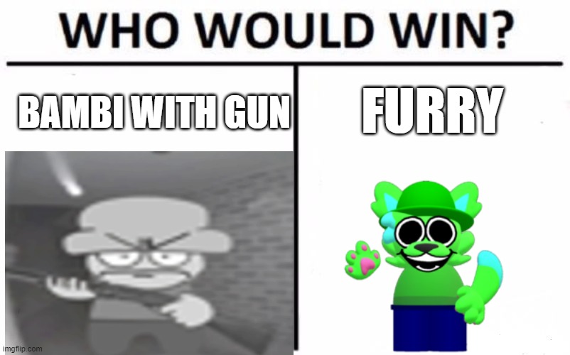 who would win | FURRY; BAMBI WITH GUN | image tagged in who would win | made w/ Imgflip meme maker