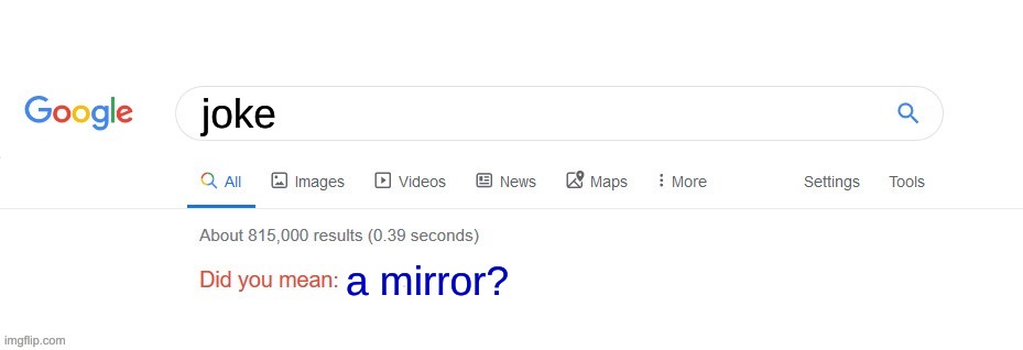 critical hit | joke; a mirror? | image tagged in did you mean | made w/ Imgflip meme maker