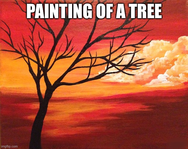 I painted these | PAINTING OF A TREE | made w/ Imgflip meme maker