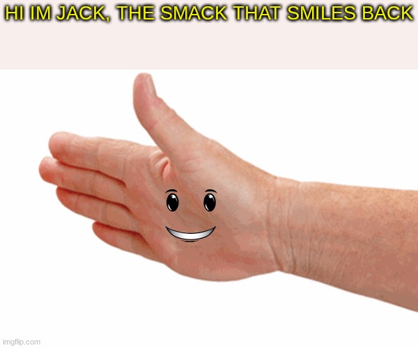Sry was thinking about emkay | HI IM JACK, THE SMACK THAT SMILES BACK | made w/ Imgflip meme maker