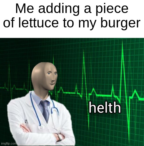 Stonks Helth | Me adding a piece of lettuce to my burger | image tagged in stonks helth | made w/ Imgflip meme maker