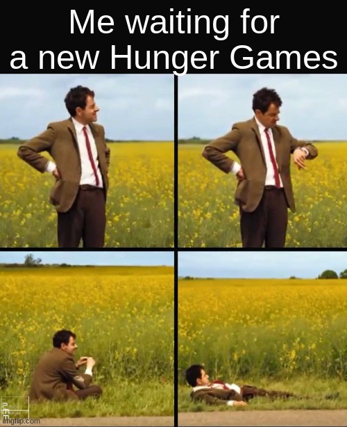 Still waitng. | Me waiting for a new Hunger Games | image tagged in mr bean waiting | made w/ Imgflip meme maker