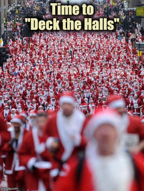 Time to "Deck the Halls" | made w/ Imgflip meme maker