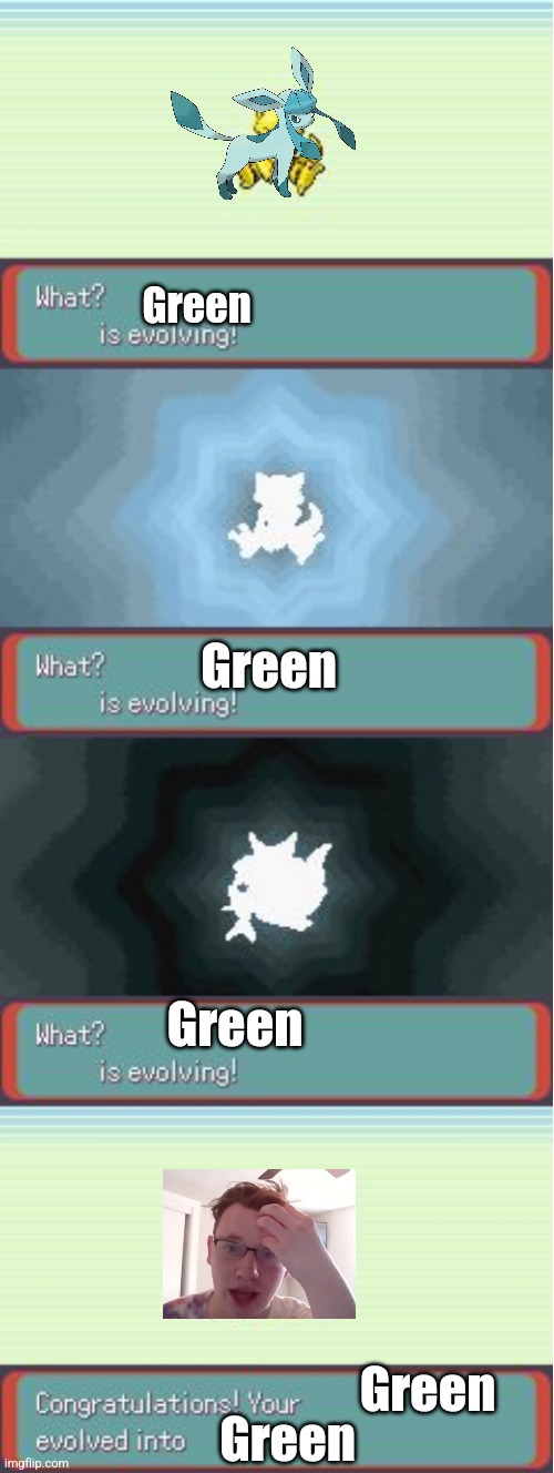 Pokemon Evolving | Green; Green; Green; Green; Green | image tagged in pokemon evolving | made w/ Imgflip meme maker