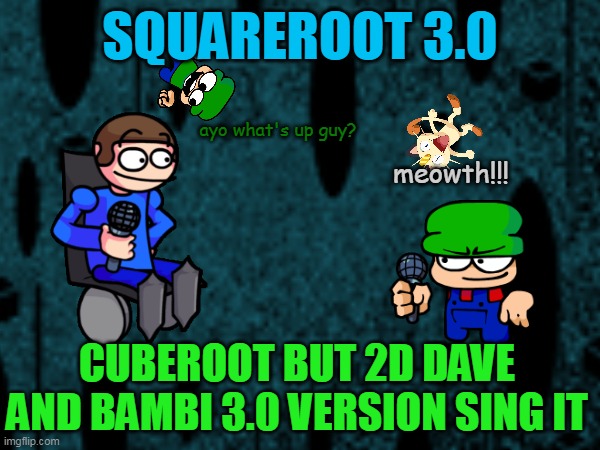 Wheelchair dude and farmer dude(Another FNF Cover) | SQUAREROOT 3.0; ayo what's up guy? meowth!!! CUBEROOT BUT 2D DAVE AND BAMBI 3.0 VERSION SING IT | image tagged in dave and bambi,fnf,dave,bambi,fnf dvb golden apple,cuberoot | made w/ Imgflip meme maker