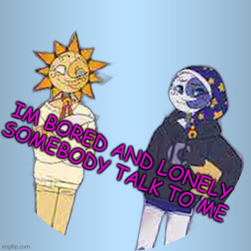 IM BORED AND LONELY






SOMEBODY TALK TO ME | made w/ Imgflip meme maker