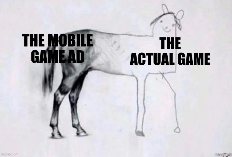 Horse Drawing | THE MOBILE GAME AD; THE ACTUAL GAME | image tagged in horse drawing | made w/ Imgflip meme maker