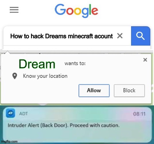 X Wants to know your location intruder alert | How to hack Dreams minecraft acount; Dream | image tagged in x wants to know your location intruder alert | made w/ Imgflip meme maker