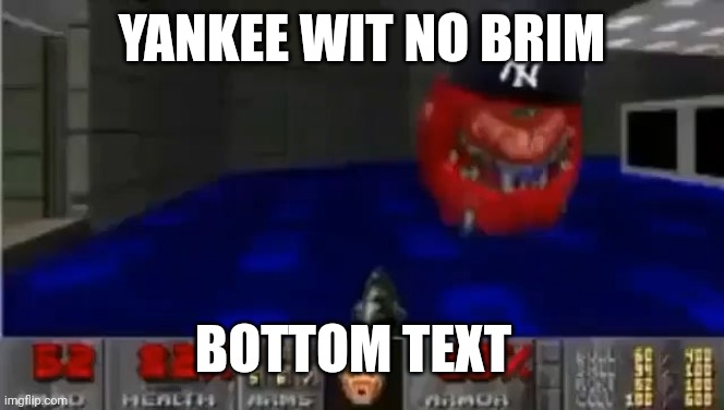 drip cacodemon | YANKEE WIT NO BRIM; BOTTOM TEXT | image tagged in cold,doom | made w/ Imgflip meme maker
