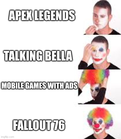 crappy games | APEX LEGENDS; TALKING BELLA; MOBILE GAMES WITH ADS; FALLOUT 76 | image tagged in video games | made w/ Imgflip meme maker