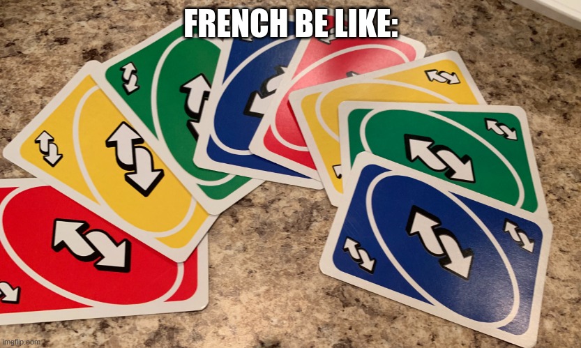 Uno Reverse Cards | FRENCH BE LIKE: | image tagged in uno reverse cards | made w/ Imgflip meme maker