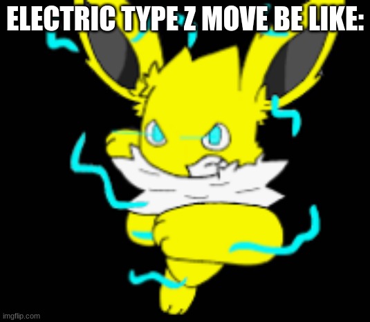 pokemon | ELECTRIC TYPE Z MOVE BE LIKE: | image tagged in speed the jolteon powerfull | made w/ Imgflip meme maker