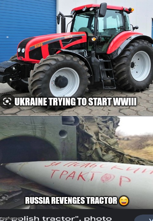 Poor Tractor | UKRAINE TRYING TO START WWIII; RUSSIA REVENGES TRACTOR 😄 | image tagged in political meme,ukraine,russia | made w/ Imgflip meme maker