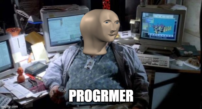Progrmer | PROGRMER | image tagged in jurassic park,meme man,programming,programmers,meme,memes | made w/ Imgflip meme maker