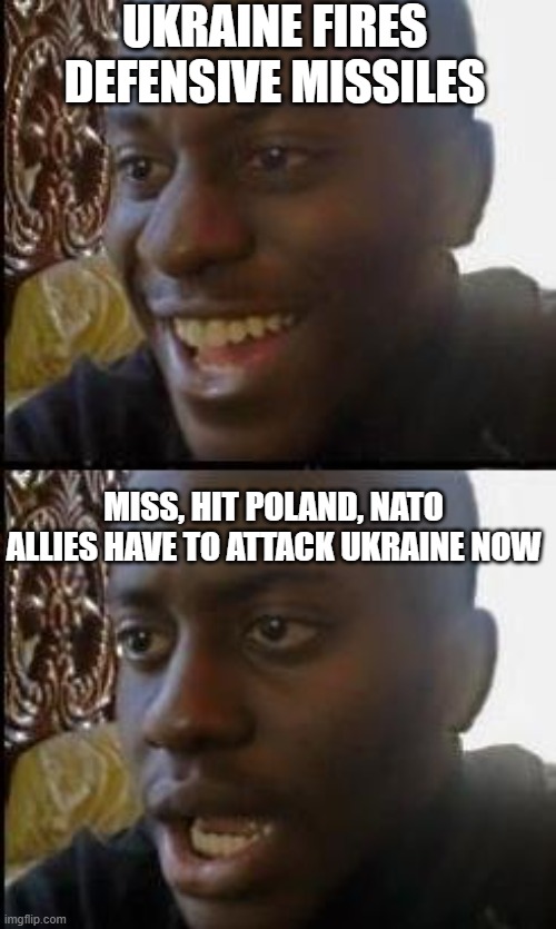 Ukraine in for it now | UKRAINE FIRES DEFENSIVE MISSILES; MISS, HIT POLAND, NATO ALLIES HAVE TO ATTACK UKRAINE NOW | image tagged in disappointed black guy,ukraine,russia,missiles | made w/ Imgflip meme maker