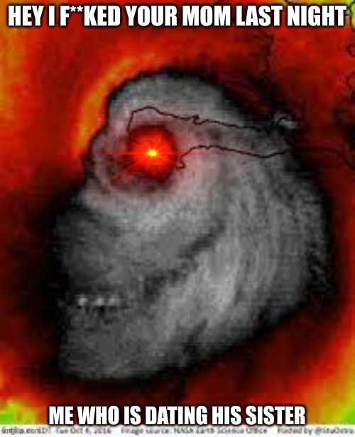 Hey look its Matthew | HEY I F**KED YOUR MOM LAST NIGHT ME WHO IS DATING HIS SISTER | image tagged in hey look its matthew | made w/ Imgflip meme maker