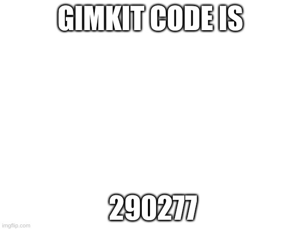 winner gets a follow and 20 upvotes on their images | GIMKIT CODE IS; 290277 | made w/ Imgflip meme maker