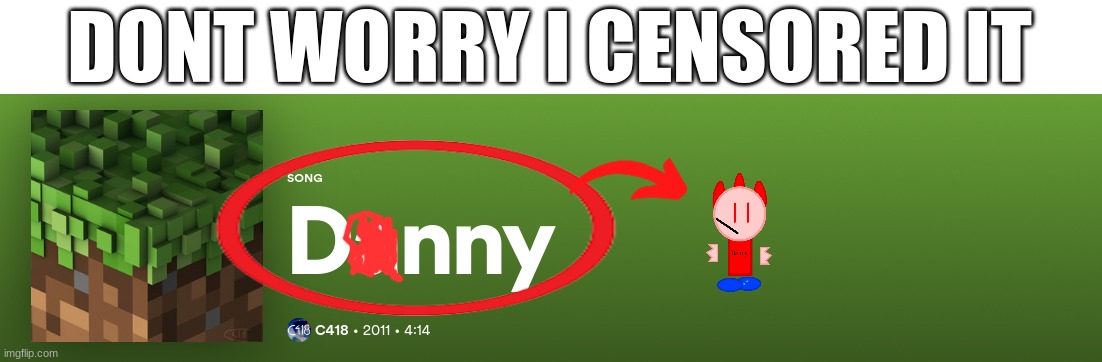 DONT WORRY I CENSORED IT | made w/ Imgflip meme maker