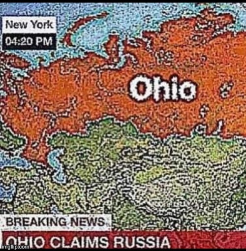 They got Russia, the USA, what’s next? | image tagged in ohio,russia | made w/ Imgflip meme maker