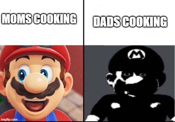 moms vs dads | DADS COOKING; MOMS COOKING | image tagged in happy mario vs dark mario | made w/ Imgflip meme maker