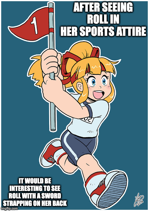 Sports Roll | AFTER SEEING ROLL IN HER SPORTS ATTIRE; IT WOULD BE INTERESTING TO SEE ROLL WITH A SWORD STRAPPING ON HER BACK | image tagged in roll,megaman,memes | made w/ Imgflip meme maker