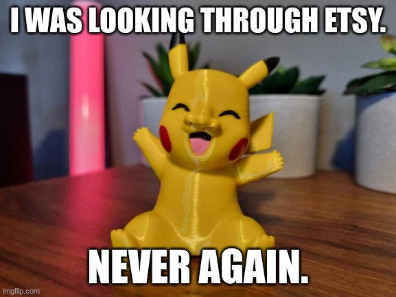 This is the link: https://www.etsy.com/il-en/listing/1223816946/pikachu-but-he-has-a-nose-cursed-pokemon | I WAS LOOKING THROUGH ETSY. NEVER AGAIN. | made w/ Imgflip meme maker