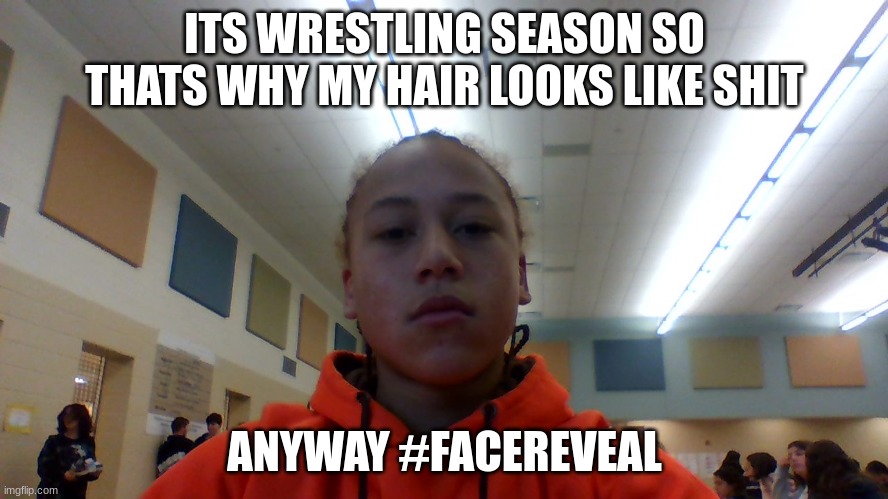 foxy_fan_gamer_2021 face reveal | ITS WRESTLING SEASON SO THATS WHY MY HAIR LOOKS LIKE SHIT; ANYWAY #FACEREVEAL | image tagged in foxy_fan_gamer_2021 face reveal | made w/ Imgflip meme maker