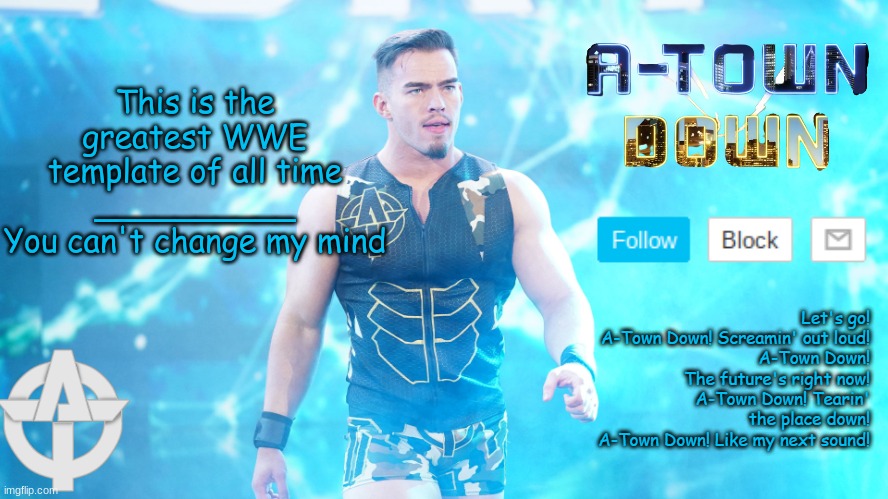 A-TOWN DOWN | This is the greatest WWE template of all time
__________
You can't change my mind | image tagged in a-towndown austin theory template v1 | made w/ Imgflip meme maker