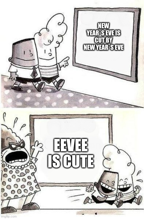 LOL | NEW YEAR`S EVE IS CUT BY NEW YEAR`S EVE; EEVEE IS CUTE | image tagged in captain underpants bulletin | made w/ Imgflip meme maker