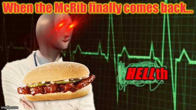 Health food | When the McRib finally comes back... | image tagged in hellth,eating healthy,mcrib,mcdonalds,meme man | made w/ Imgflip meme maker