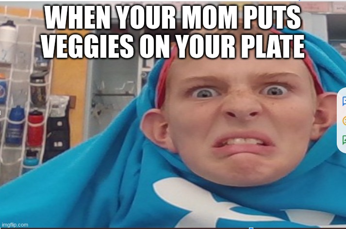 Hanky Boy | WHEN YOUR MOM PUTS VEGGIES ON YOUR PLATE | image tagged in hanky boy | made w/ Imgflip meme maker