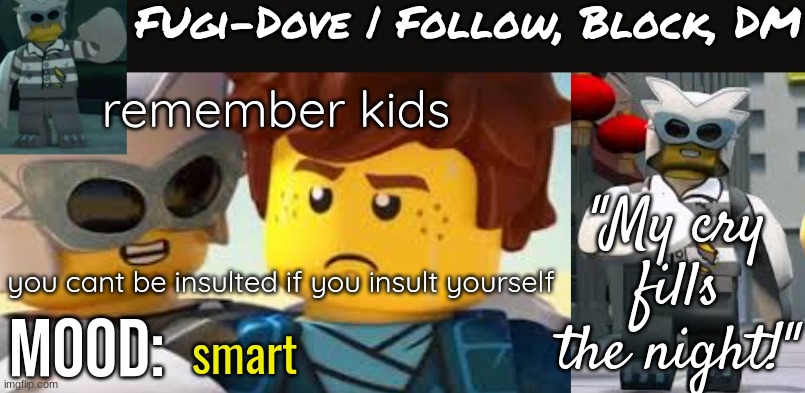 Fugi-Dove Template 1.1 | remember kids; you cant be insulted if you insult yourself; smart | image tagged in fugi-dove template 1 1 | made w/ Imgflip meme maker