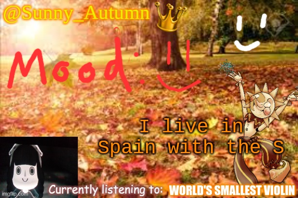 y e s | I live in Spain with the S; WORLD'S SMALLEST VIOLIN | image tagged in sunny_autumn sun's autumn temp | made w/ Imgflip meme maker