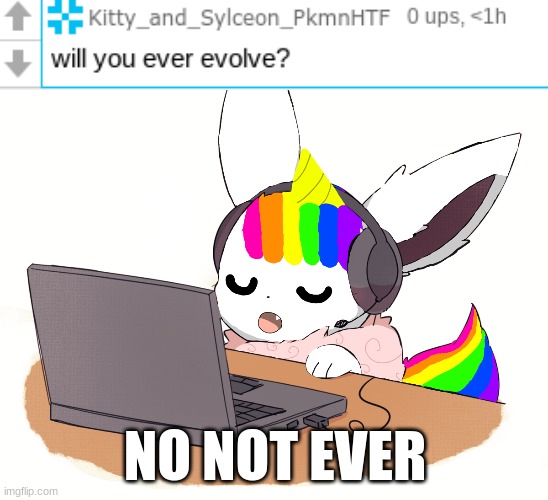 Q&A! | NO NOT EVER | image tagged in eevee,question,answer | made w/ Imgflip meme maker