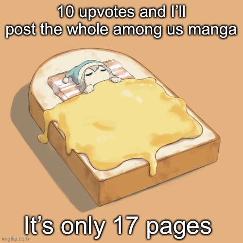 Avogado6 depression | 10 upvotes and I’ll post the whole among us manga; It’s only 17 pages | image tagged in avogado6 depression | made w/ Imgflip meme maker