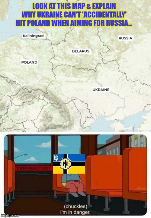 We went from calls of total war to calls of "I don't know what you're talking about" in 24 hours... | LOOK AT THIS MAP & EXPLAIN WHY UKRAINE CAN'T 'ACCIDENTALLY' HIT POLAND WHEN AIMING FOR RUSSIA... | image tagged in ralph in danger,funny,how,when you get caught,you just pretend like none,of this happened | made w/ Imgflip meme maker