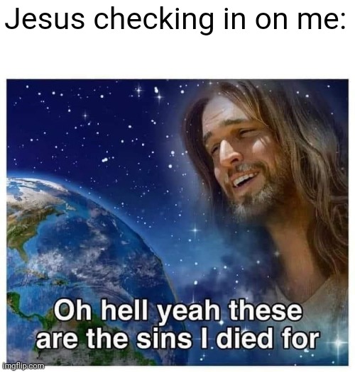  Jesus checking in on me: | image tagged in funny memes,jesus,religion | made w/ Imgflip meme maker