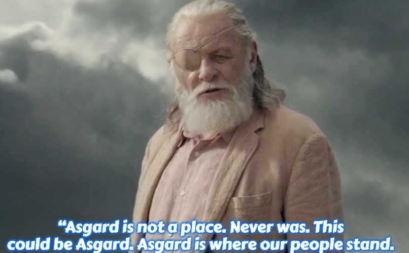 Odin | “Asgard is not a place. Never was. This could be Asgard. Asgard is where our people stand. | image tagged in odin,slavic,asgard | made w/ Imgflip meme maker