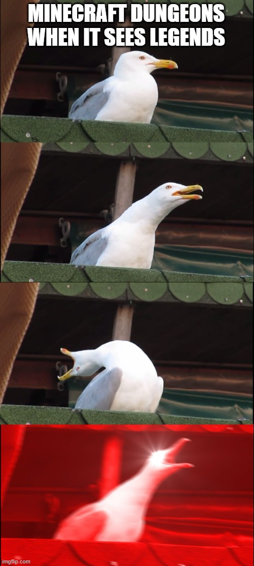 Inhaling Seagull | MINECRAFT DUNGEONS WHEN IT SEES LEGENDS | image tagged in memes,inhaling seagull | made w/ Imgflip meme maker