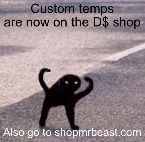 Ong i bet on ledanks soul that its true | Custom temps are now on the D$ shop; Also go to shopmrbeast.com | image tagged in cursed cat temp | made w/ Imgflip meme maker