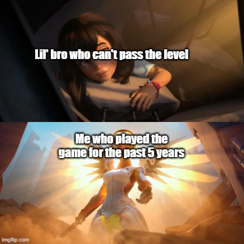 i don't have lil' bro but big bro did this for me, f***ing legend | Lil' bro who can't pass the level; Me who played the game for the past 5 years | image tagged in overwatch mercy meme,wholesome | made w/ Imgflip meme maker