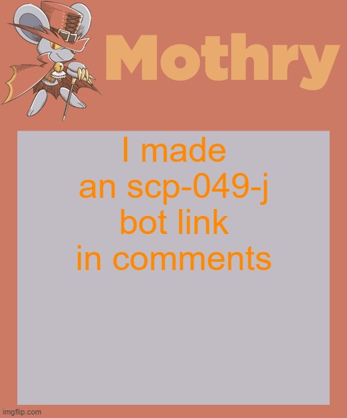 mothry daroach temp | I made an scp-049-j bot link in comments | image tagged in mothry daroach temp | made w/ Imgflip meme maker