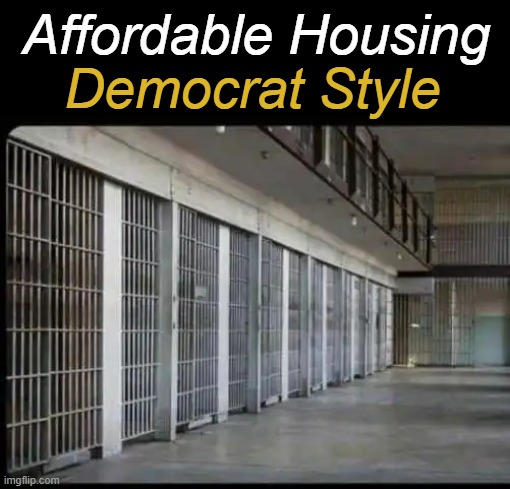 Soft on Crime on Your Dime | Affordable Housing; Democrat Style | image tagged in politics,democrats,crime,criminals,soft on crime,affordable housing | made w/ Imgflip meme maker