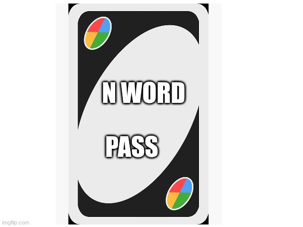 n word pass | N WORD; PASS | image tagged in use it wisley | made w/ Imgflip meme maker